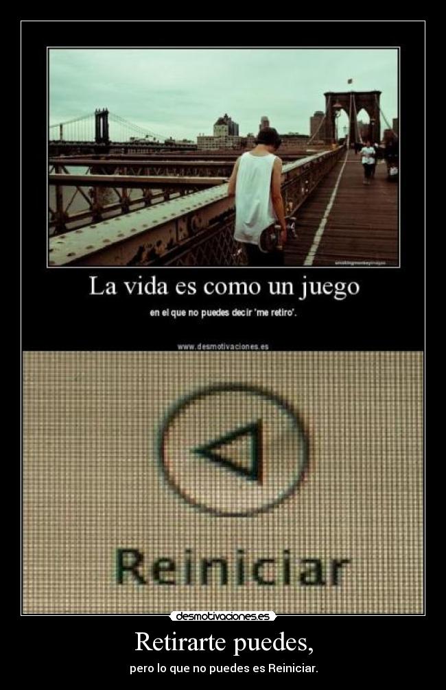 Retirarte puedes, -