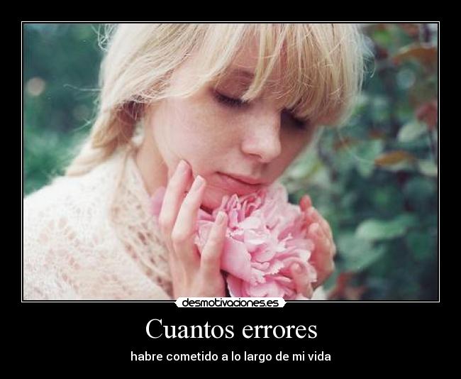 Cuantos errores - habre cometido a lo largo de mi vida