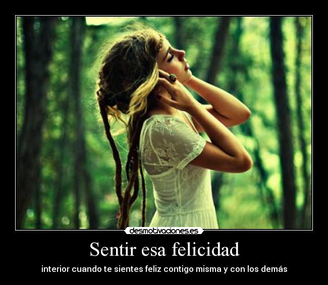 Sentir esa felicidad - interior cuando te sientes feliz contigo misma y con los demás