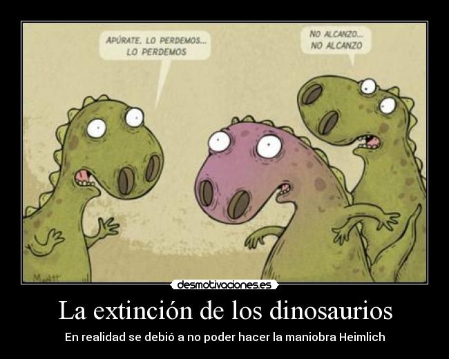 La extinción de los dinosaurios - En realidad se debió a no poder hacer la maniobra Heimlich