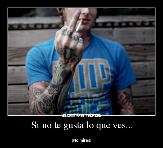 Si no te gusta lo que ves... - 