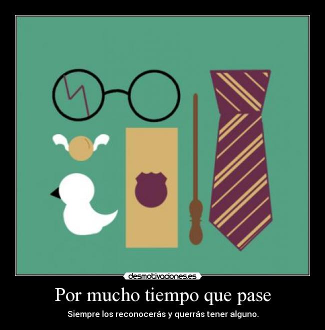 Por mucho tiempo que pase - Siempre los reconocerás y querrás tener alguno.