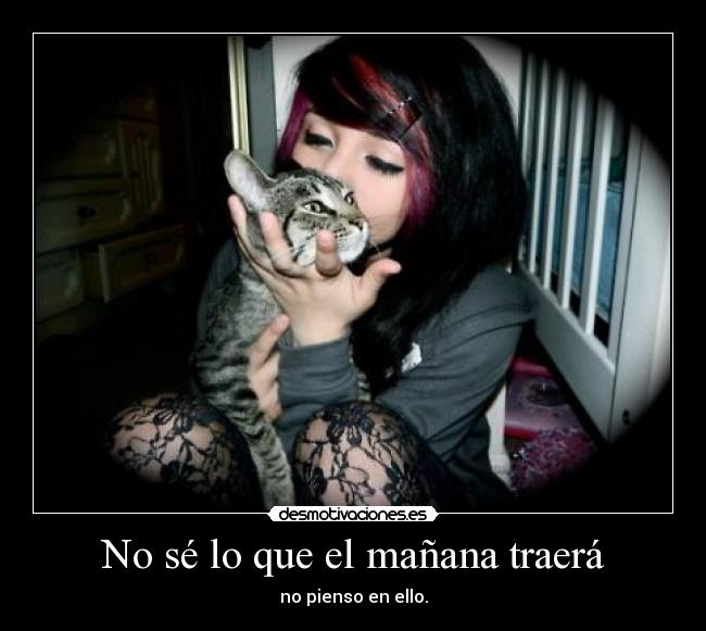 No sé lo que el mañana traerá -