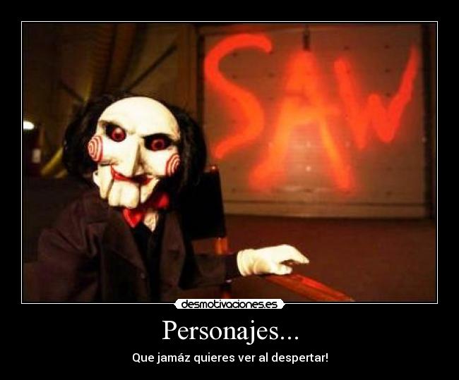 Personajes... - Que jamáz quieres ver al despertar!