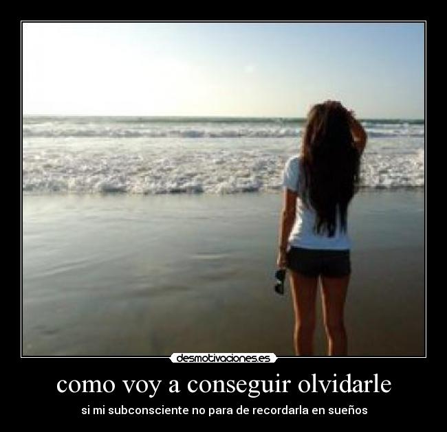 como voy a conseguir olvidarle - 