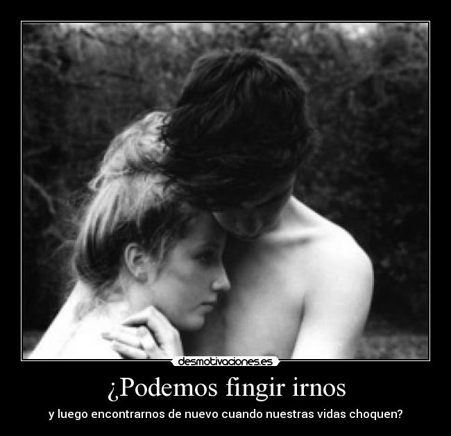 ¿Podemos fingir irnos - 