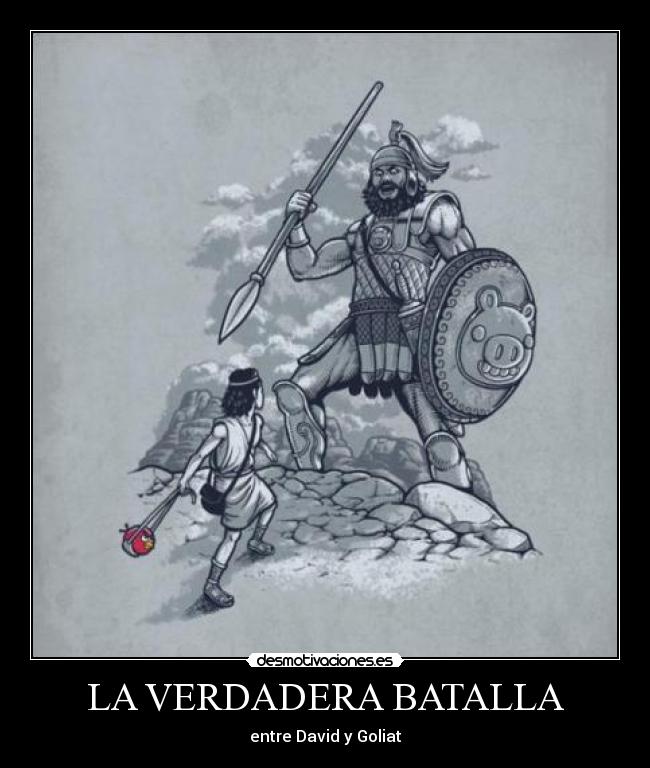 LA VERDADERA BATALLA - entre David y Goliat
