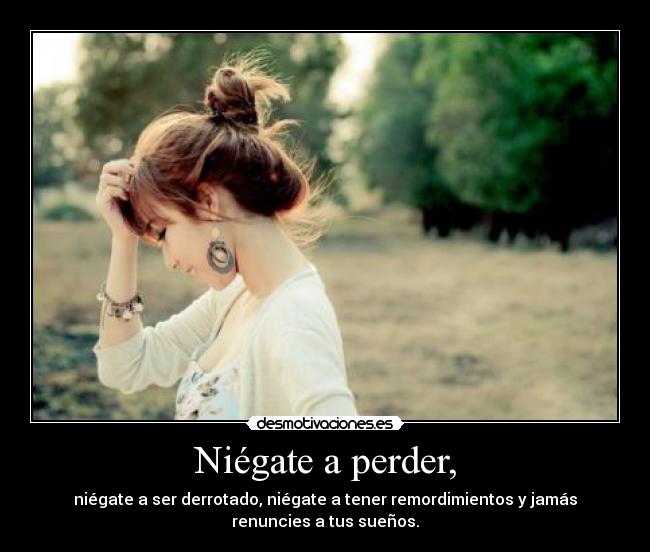 carteles niegate perder ser derrotado tener remordimientos jamas renuncies tus suenos desmotivaciones