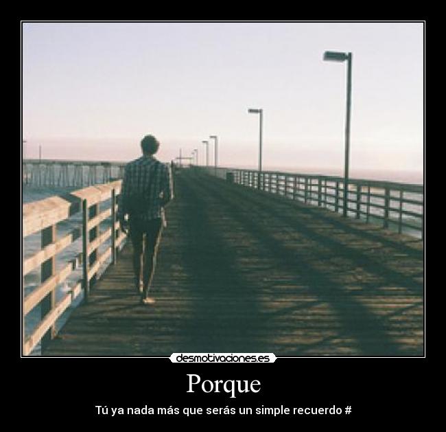 Porque - Tú ya nada más que serás un simple recuerdo #