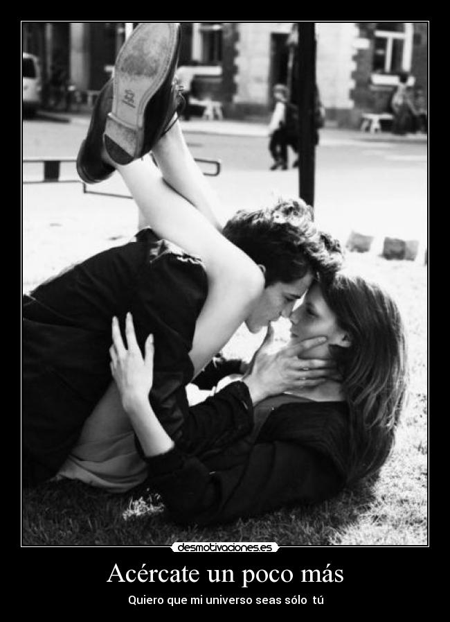 Acércate un poco más -