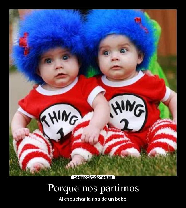 Porque nos partimos - Al escuchar la risa de un bebe.