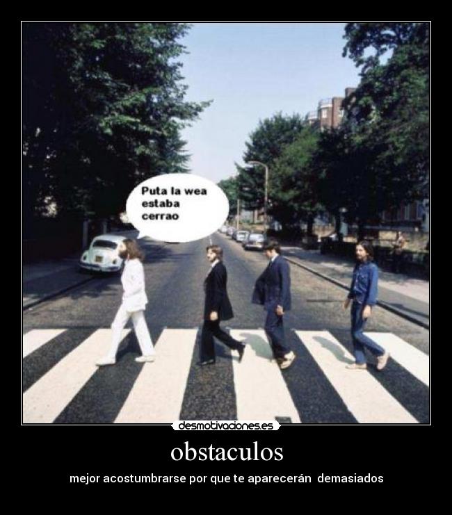 obstaculos - mejor acostumbrarse por que te aparecerán  demasiados
