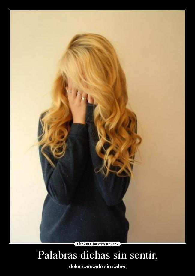 Palabras dichas sin sentir, -