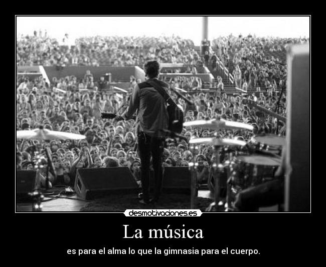 La música - es para el alma lo que la gimnasia para el cuerpo.