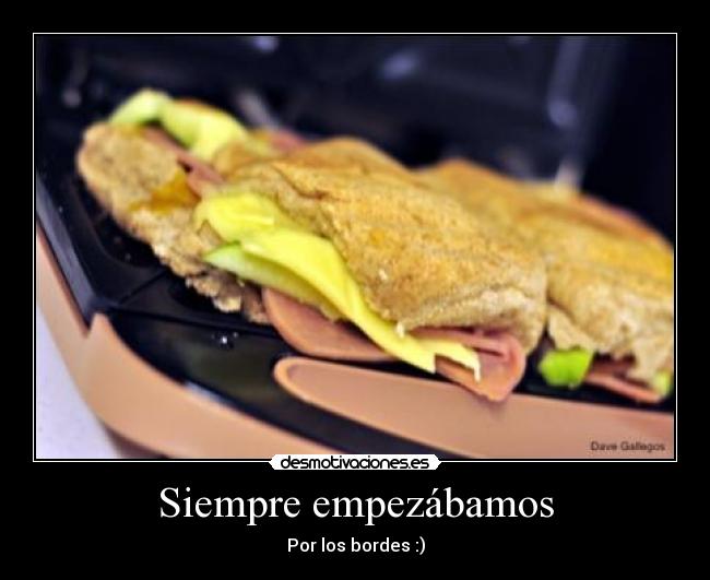 Siempre empezábamos - Por los bordes :)