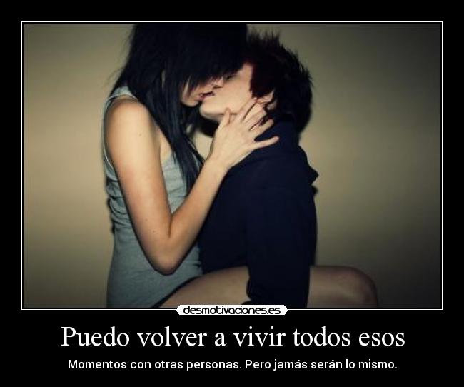 Puedo volver a vivir todos esos -