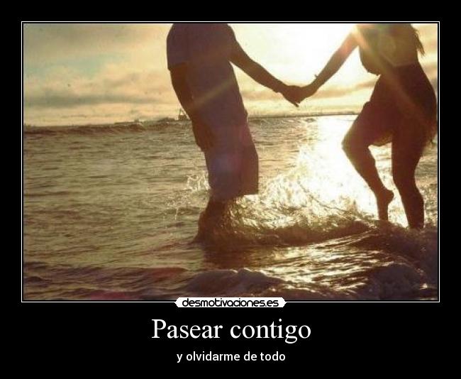 Pasear contigo - y olvidarme de todo