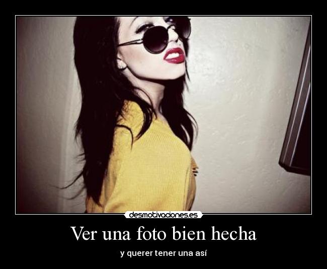 Ver una foto bien hecha - y querer tener una así