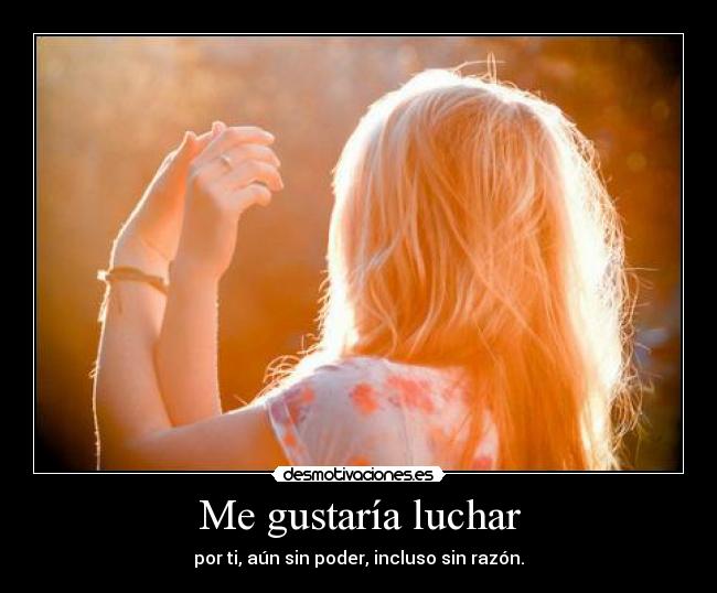 Me gustaría luchar -