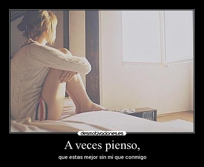 A veces pienso, -