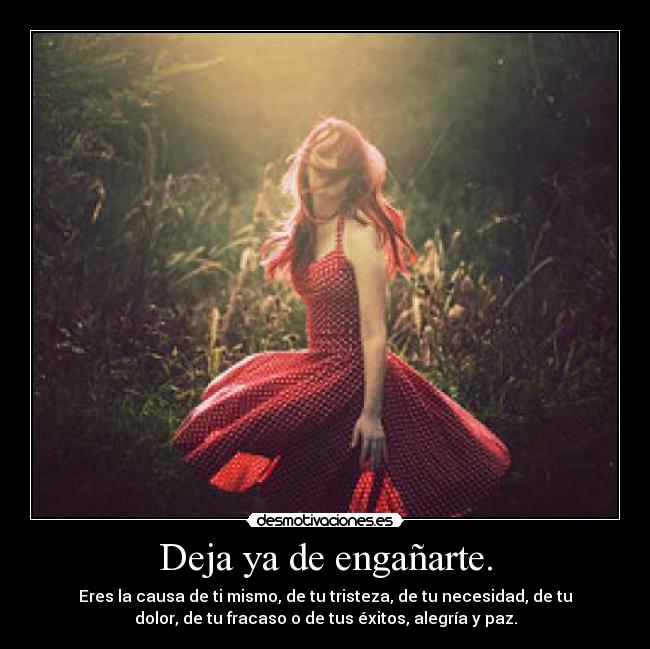 Deja ya de engañarte. - 