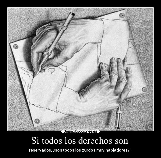 Si todos los derechos son  - reservados, ¿son todos los zurdos muy habladores?...