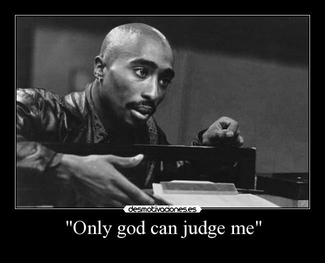 Only god can judge me - 