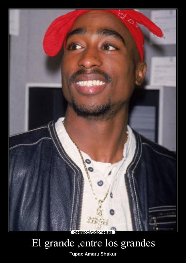 El grande ,entre los grandes - Tupac Amaru Shakur