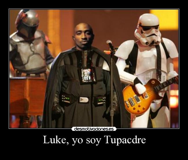 Luke, yo soy Tupacdre - 