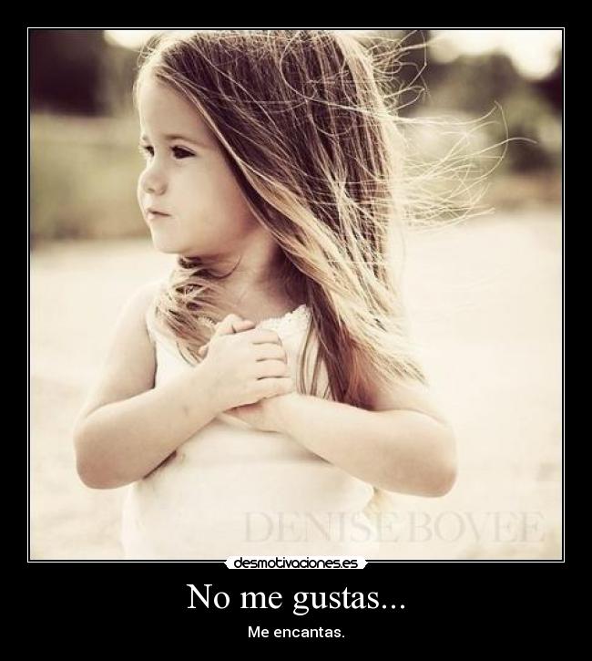 No me gustas... - 