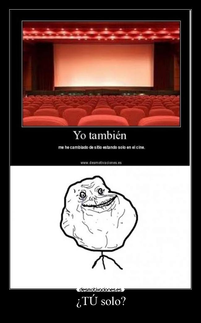 ¿TÚ solo? -