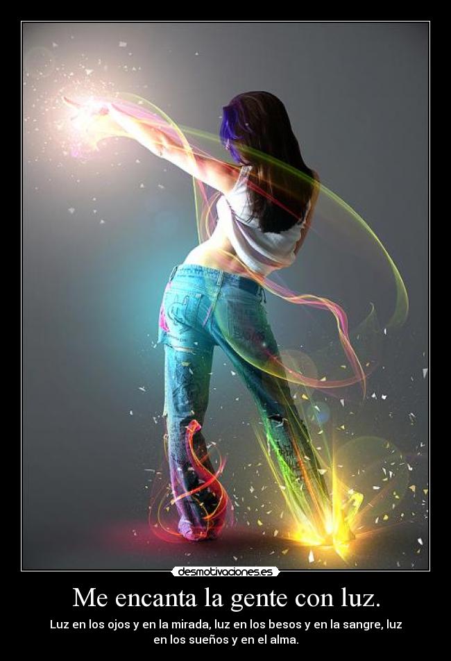 Me encanta la gente con luz. -
