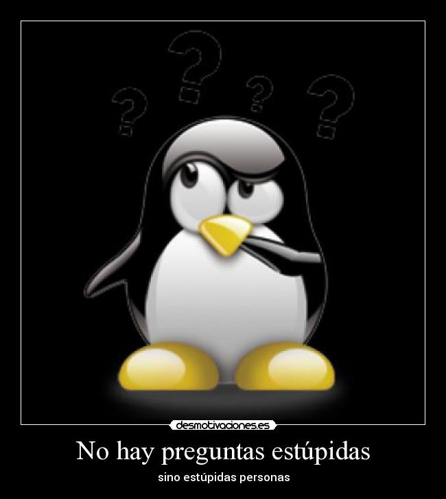 No hay preguntas estúpidas - sino estúpidas personas