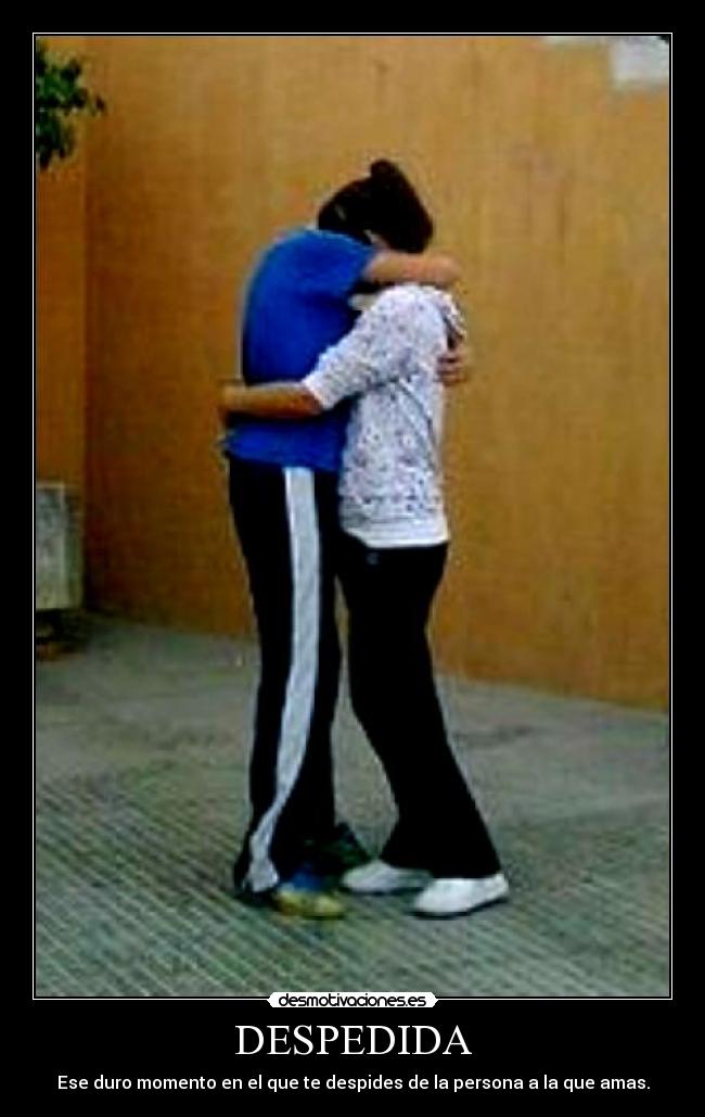 DESPEDIDA - Ese duro momento en el que te despides de la persona a la que amas.