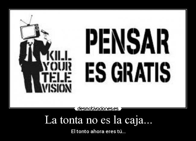 La tonta no es la caja... - El tonto ahora eres tú...