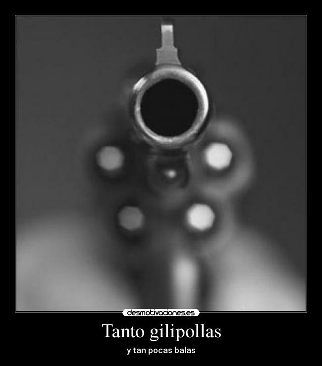 Tanto gilipollas -