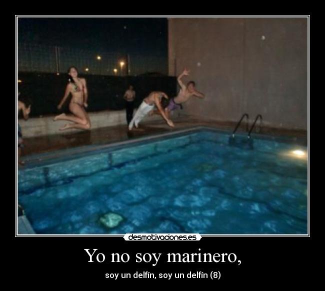 Yo no soy marinero, - soy un delfín, soy un delfín (8)