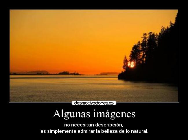 Algunas imágenes - no necesitan descripción, 
es simplemente admirar la belleza de lo natural.