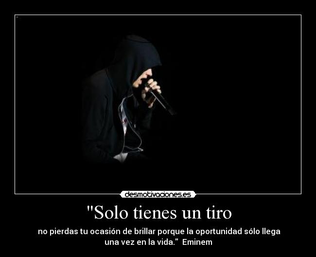 Solo tienes un tiro -