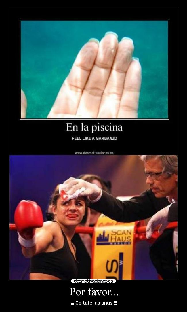Por favor... - ¡¡¡¡Cortate las uñas!!!!