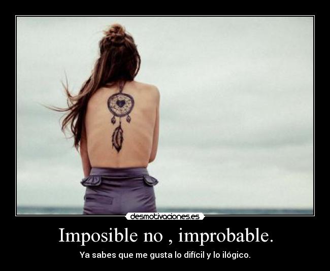 Imposible no , improbable. - 