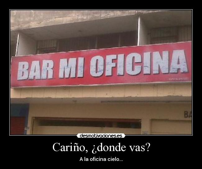Cariño, ¿donde vas? -