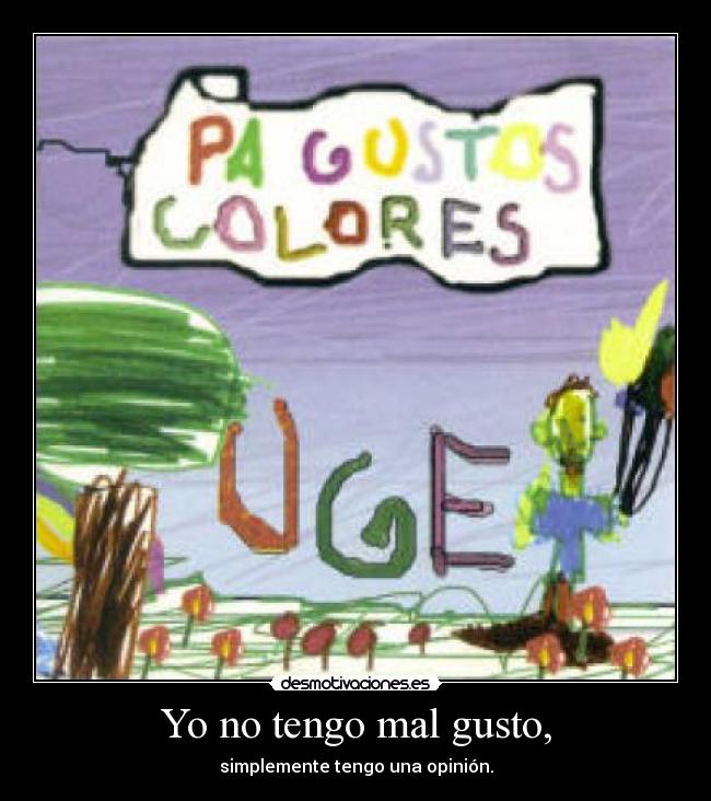 Yo no tengo mal gusto, - 