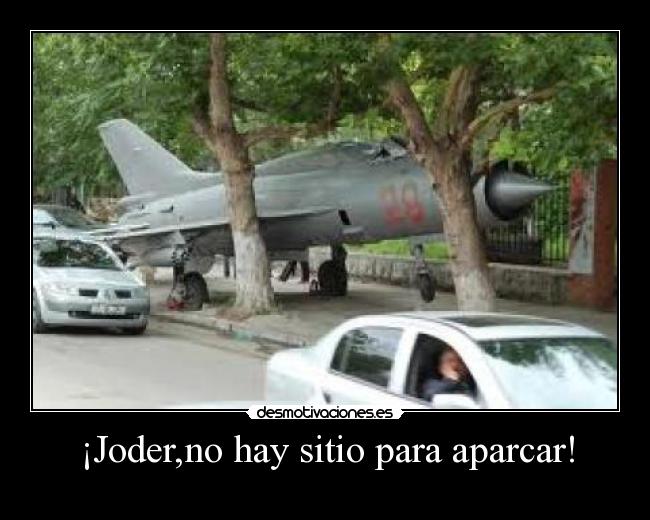 ¡Joder,no hay sitio para aparcar! -