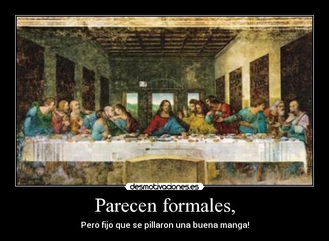 Parecen formales, - Pero fijo que se pillaron una buena manga!