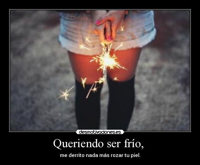Queriendo ser frío,  - 