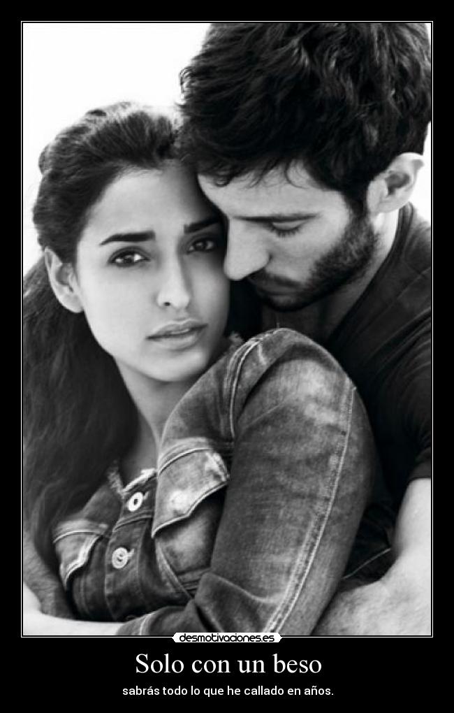 Solo con un beso - sabrás todo lo que he callado en años.