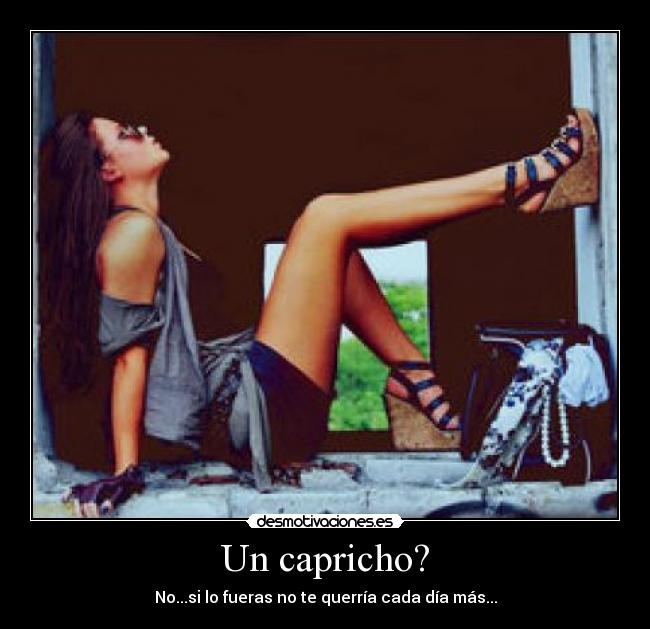 Un capricho? -