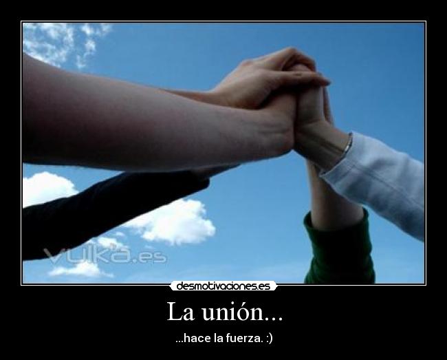 La unión... - ...hace la fuerza. :)