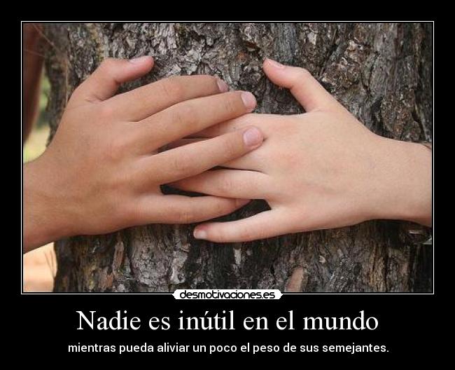 Nadie es inútil en el mundo - 